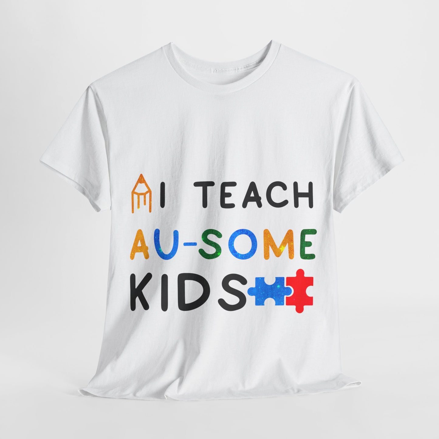 Autism I TEACH AU-SOME KIDS T-shirt Unisex Heavy Cotton