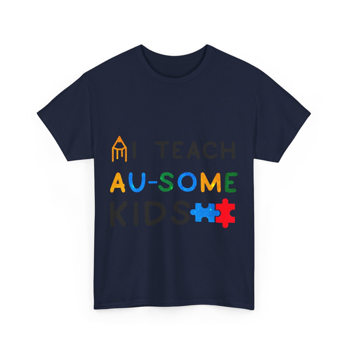 Autism I TEACH AU-SOME KIDS T-shirt Unisex Heavy Cotton