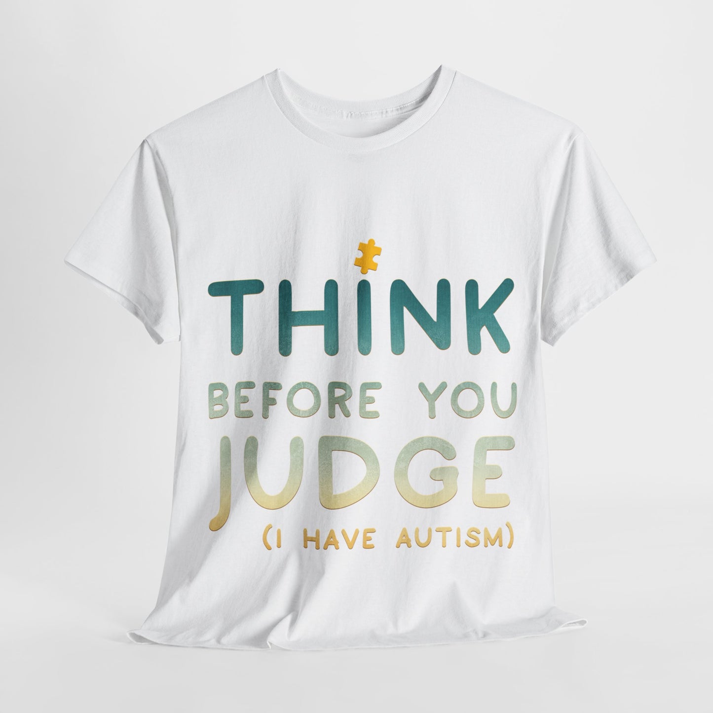 Think Before You Judge I have Autism T-shirt Unisex Heavy Cotton