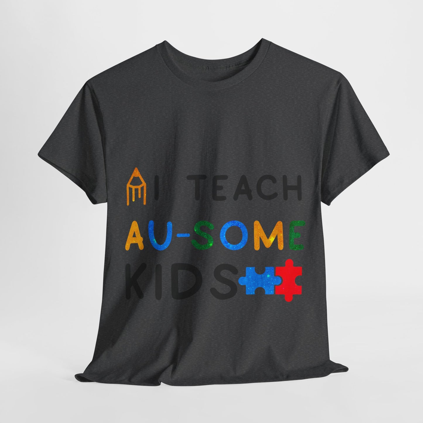 Autism I TEACH AU-SOME KIDS T-shirt Unisex Heavy Cotton