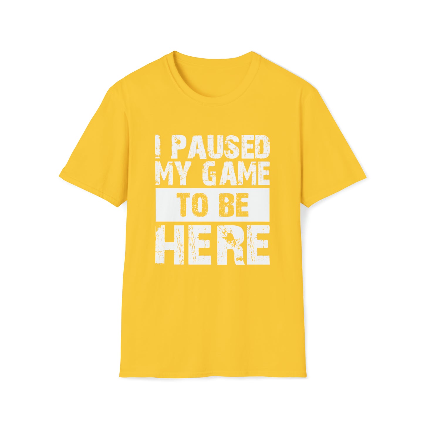 I paused my game to be here T-Shirt Gamers Life