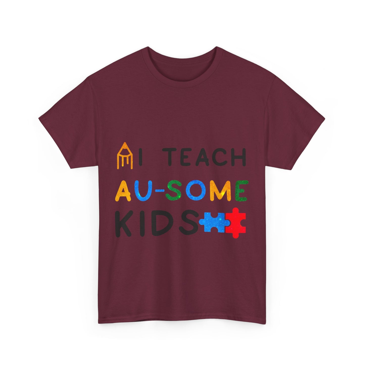 Autism I TEACH AU-SOME KIDS T-shirt Unisex Heavy Cotton