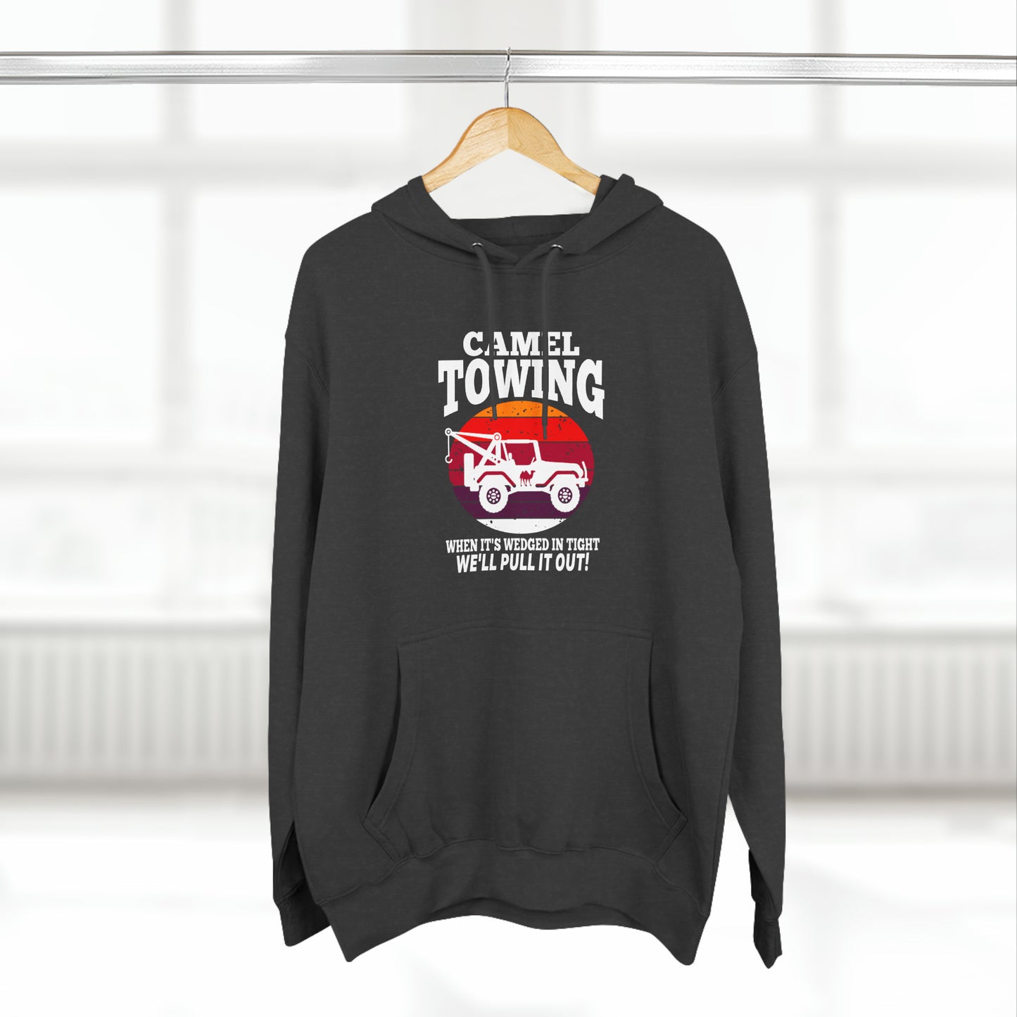 Camel Towing When its wedged in tight we'll pull it out Pull over Hoodie