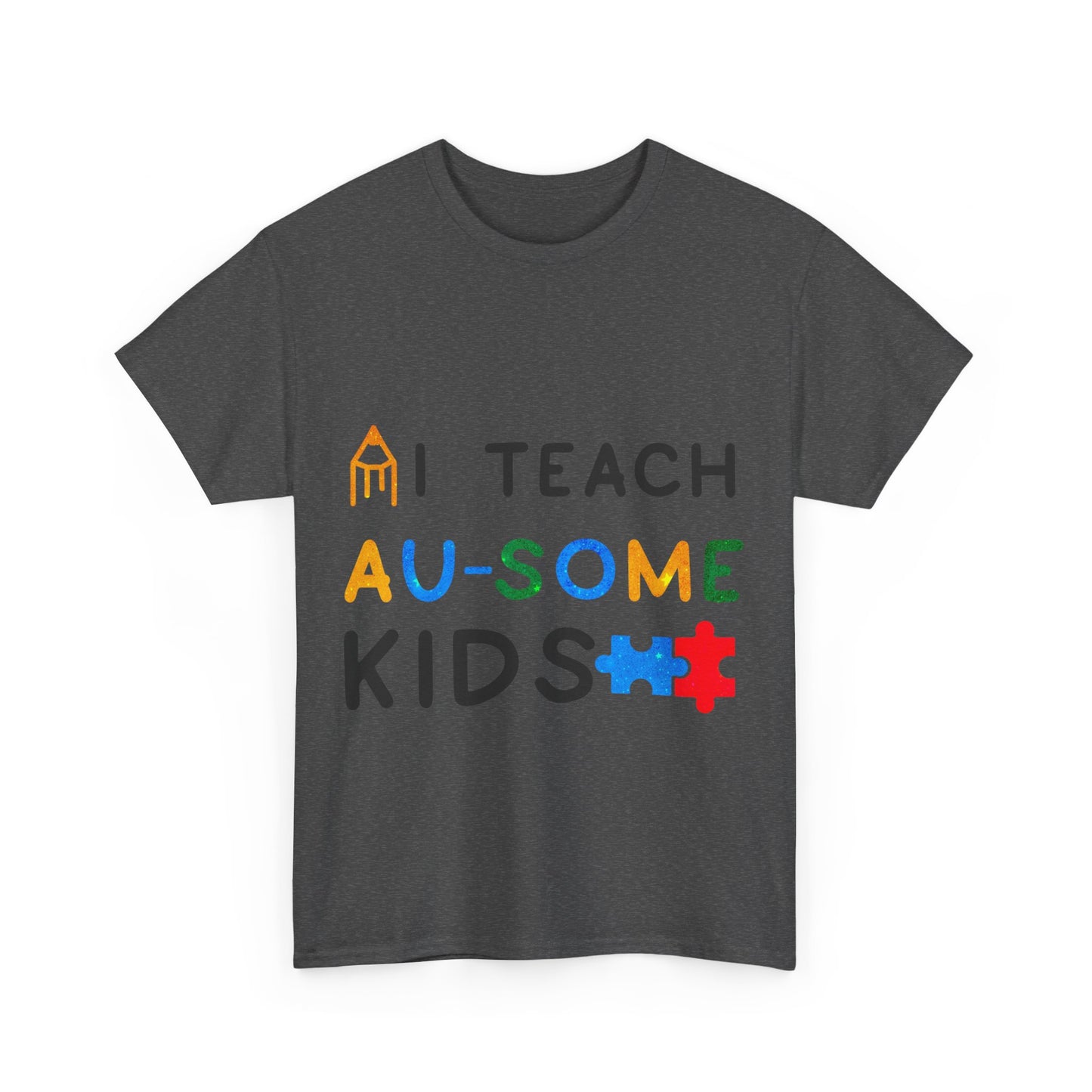 Autism I TEACH AU-SOME KIDS T-shirt Unisex Heavy Cotton