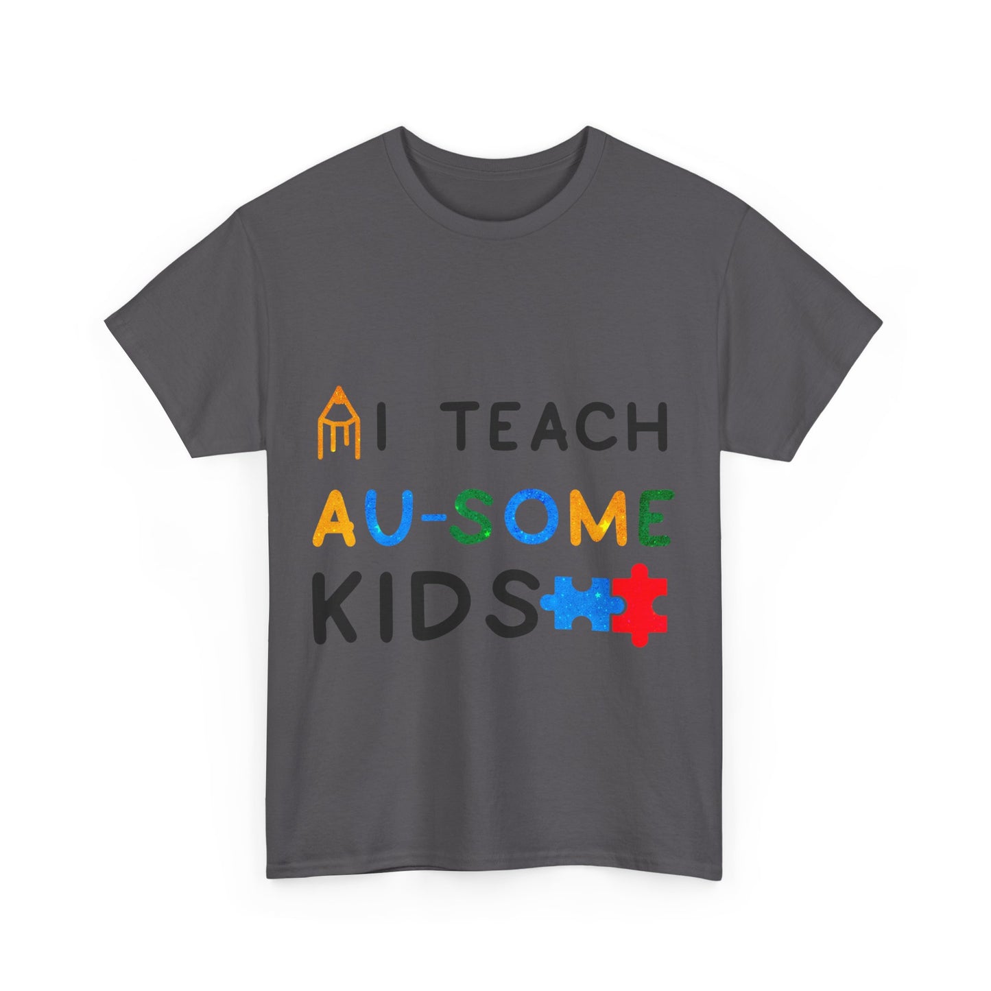 Autism I TEACH AU-SOME KIDS T-shirt Unisex Heavy Cotton