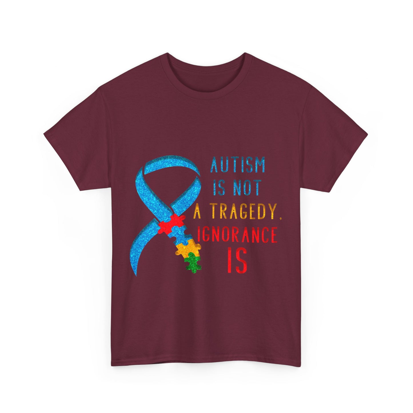 Autism is NOT a Tragedy IGNORANCE is T-shirt Unisex Heavy Cotton
