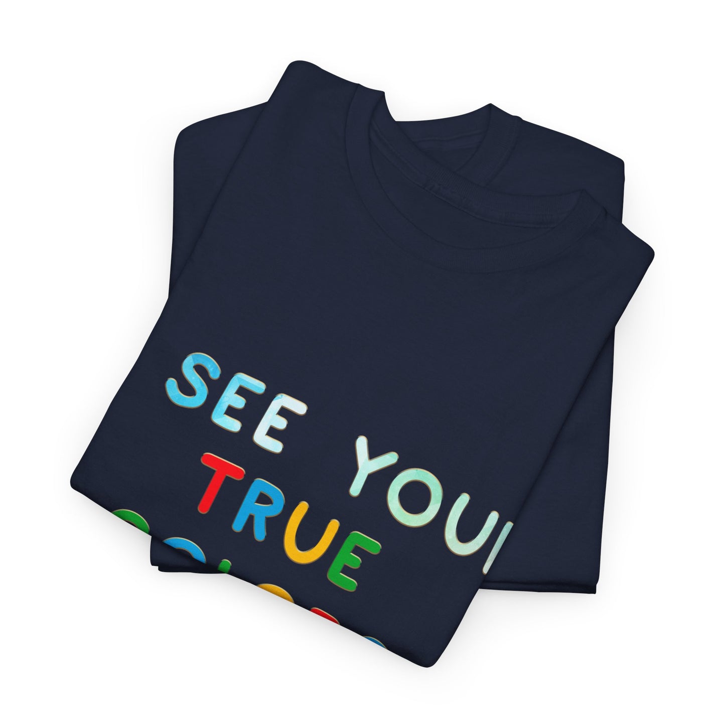 Autism I See Your True Colors That's Why I Love you T-shirt Unisex Heavy Cotton