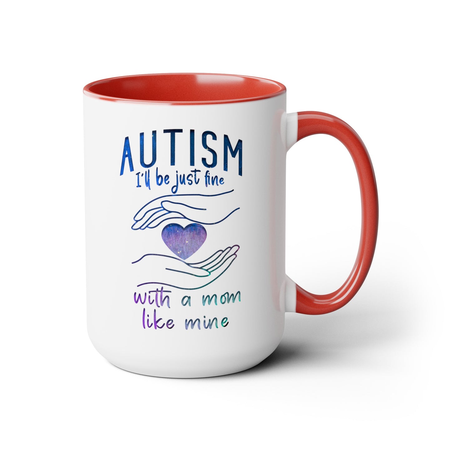 Autism I'll Be Just Fine with a Mom Like Mine 15oz Coffee Mug