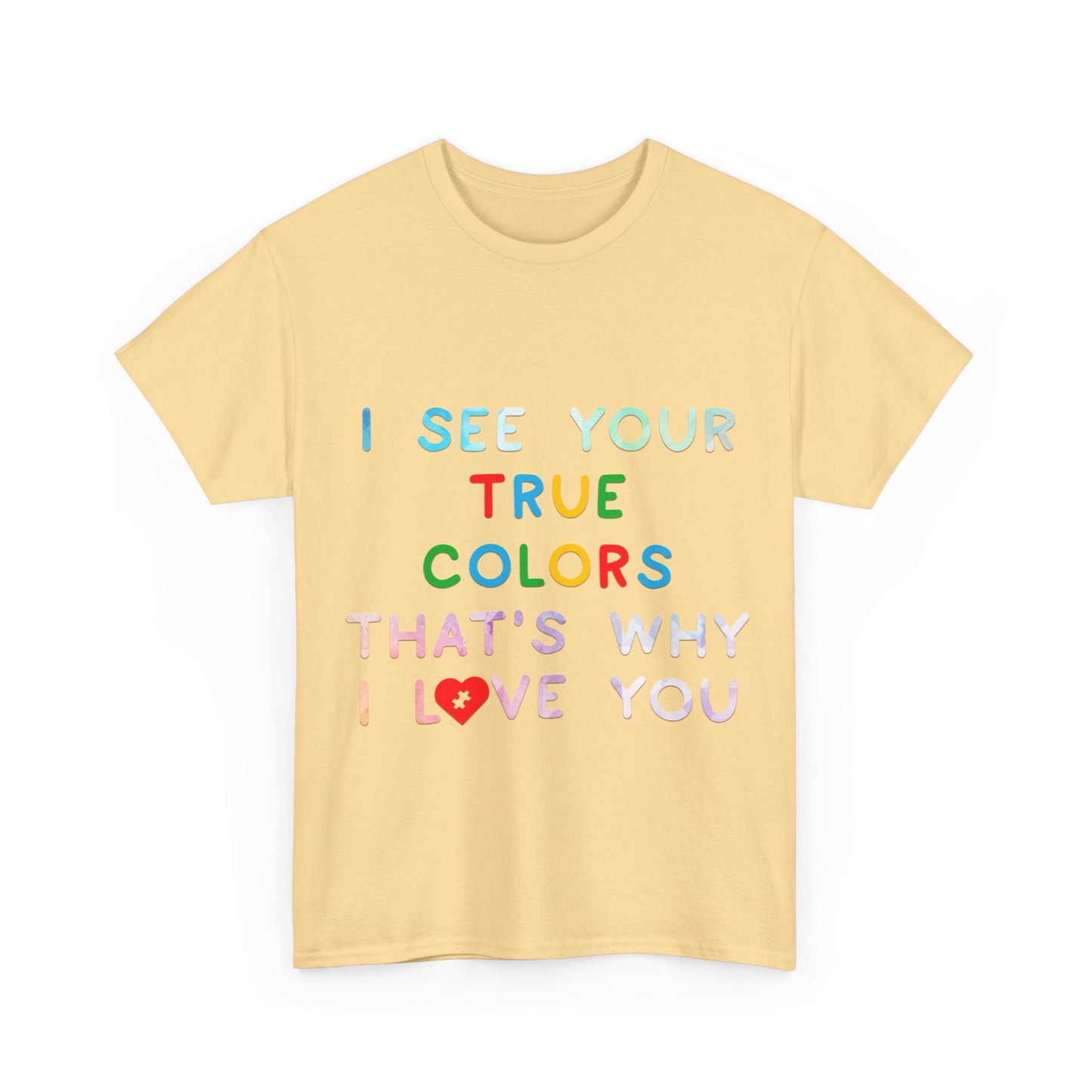 Autism I See Your True Colors That's Why I Love you T-shirt Unisex Heavy Cotton