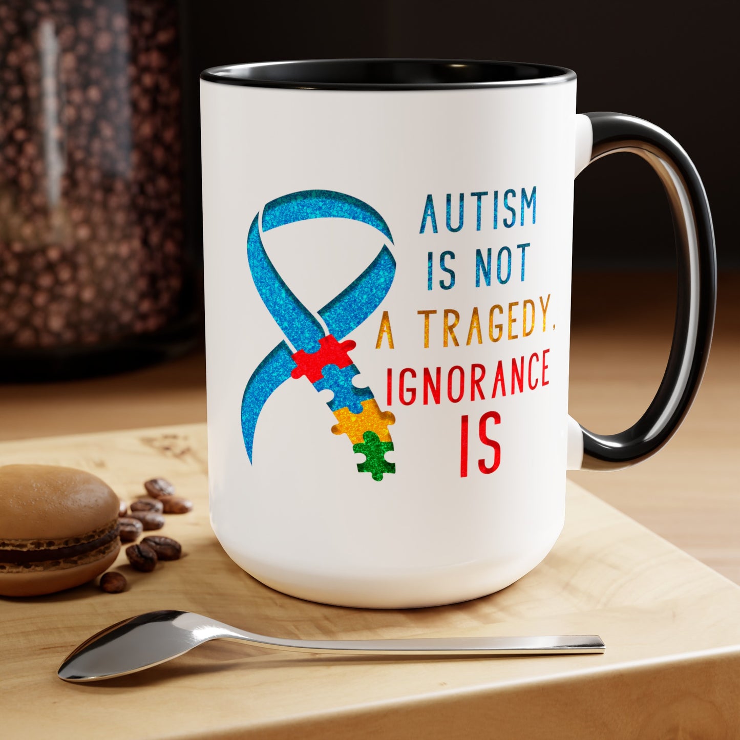 Autism is NOT a Tragedy IGNORANCE is T-shirt 15oz Coffee Mug