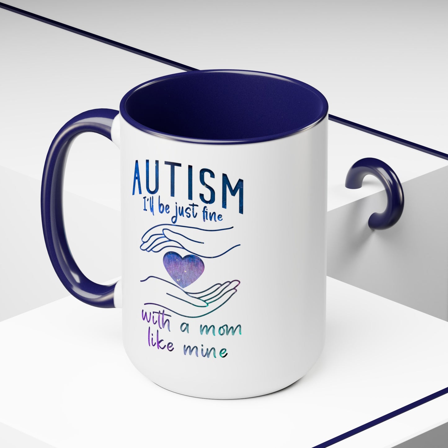 Autism I'll Be Just Fine with a Mom Like Mine 15oz Coffee Mug