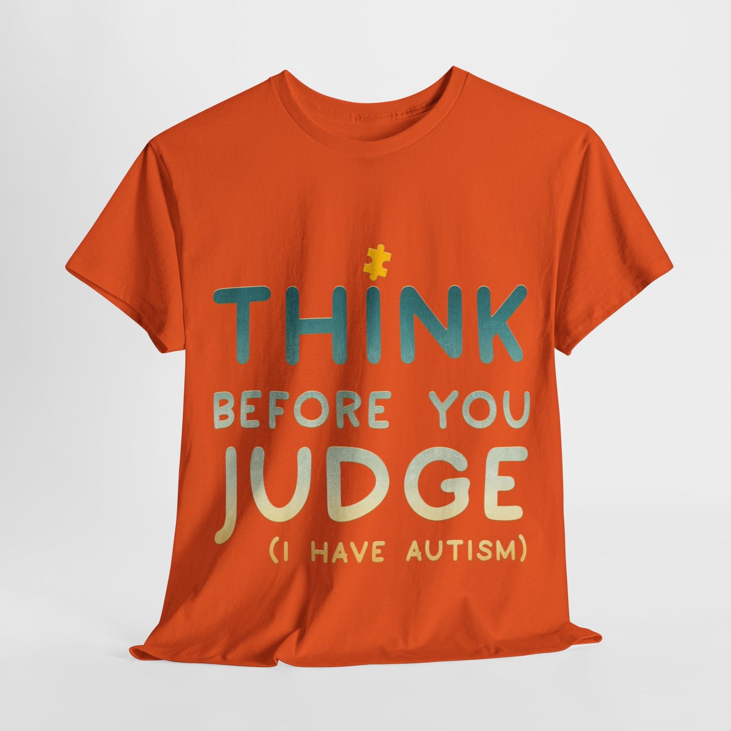 Think Before You Judge I have Autism T-shirt Unisex Heavy Cotton