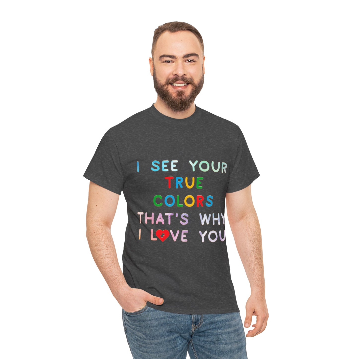 Autism I See Your True Colors That's Why I Love you T-shirt Unisex Heavy Cotton