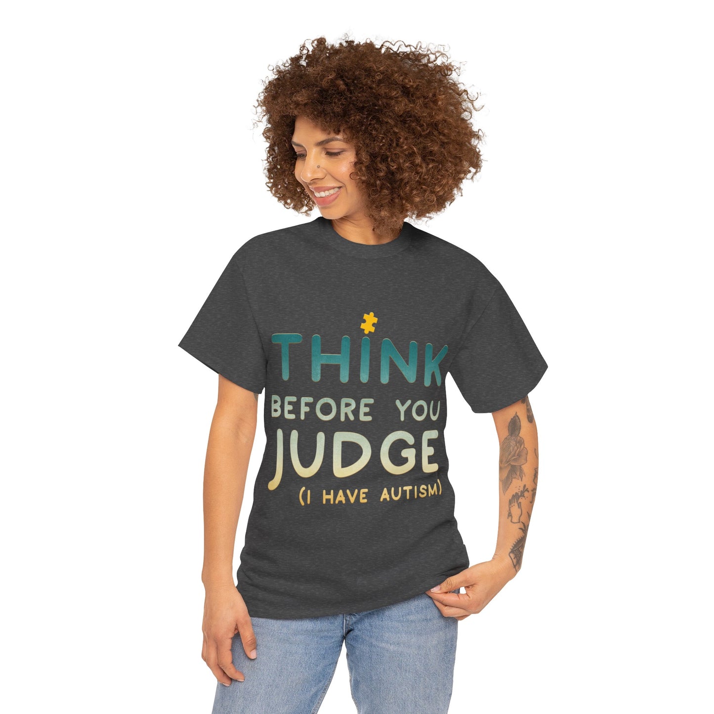 Think Before You Judge I have Autism T-shirt Unisex Heavy Cotton