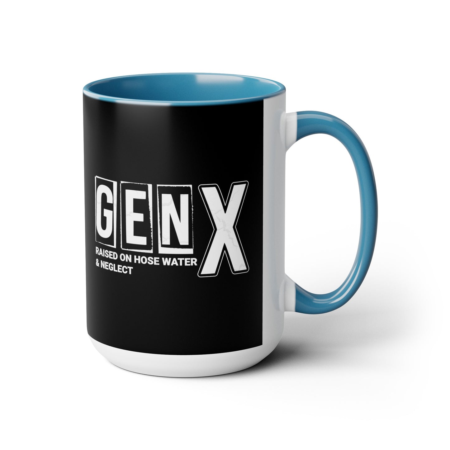 Funny Coffee Mug Gen X Raised on Hose Water and Neglect 15oz Coffee Mug