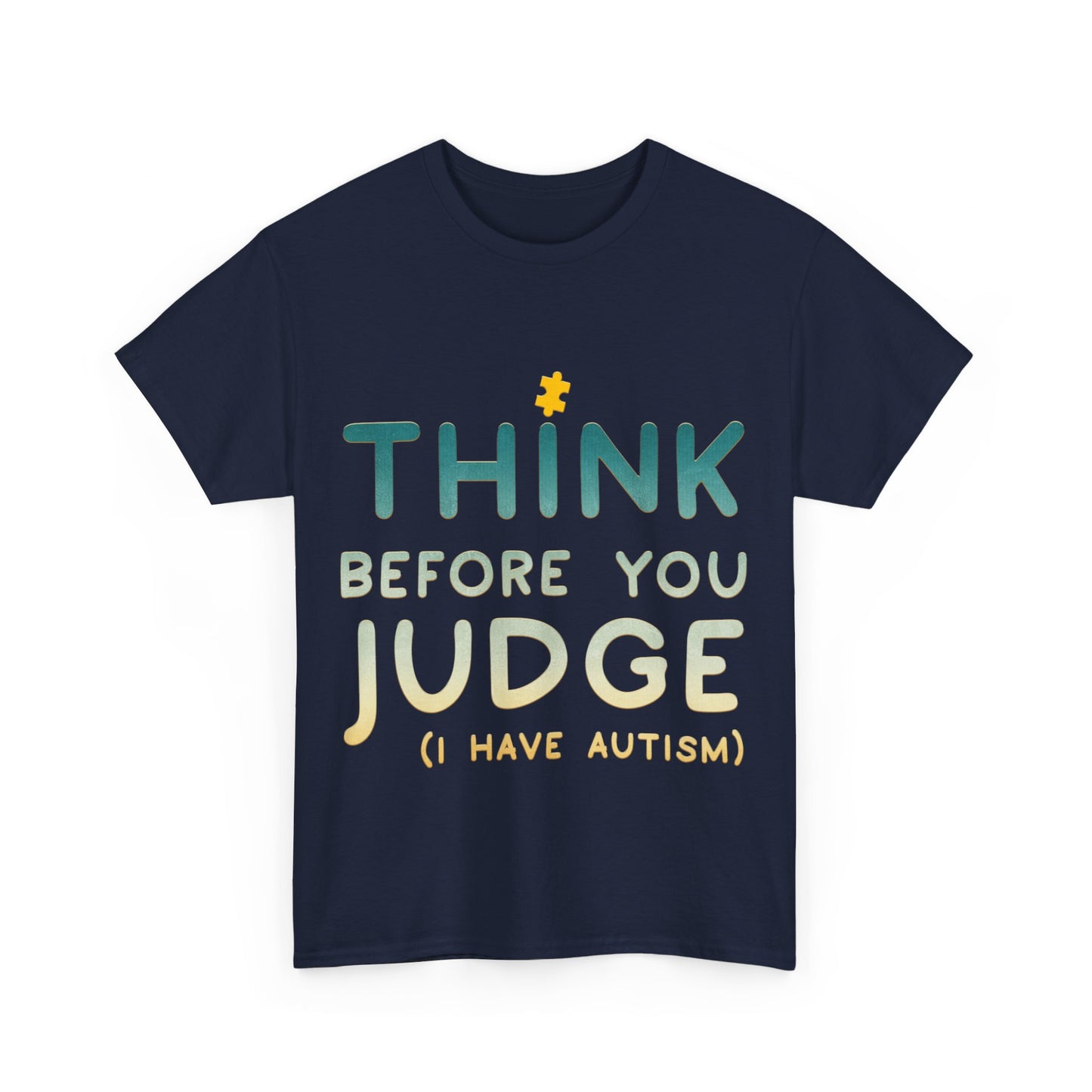 Think Before You Judge I have Autism T-shirt Unisex Heavy Cotton