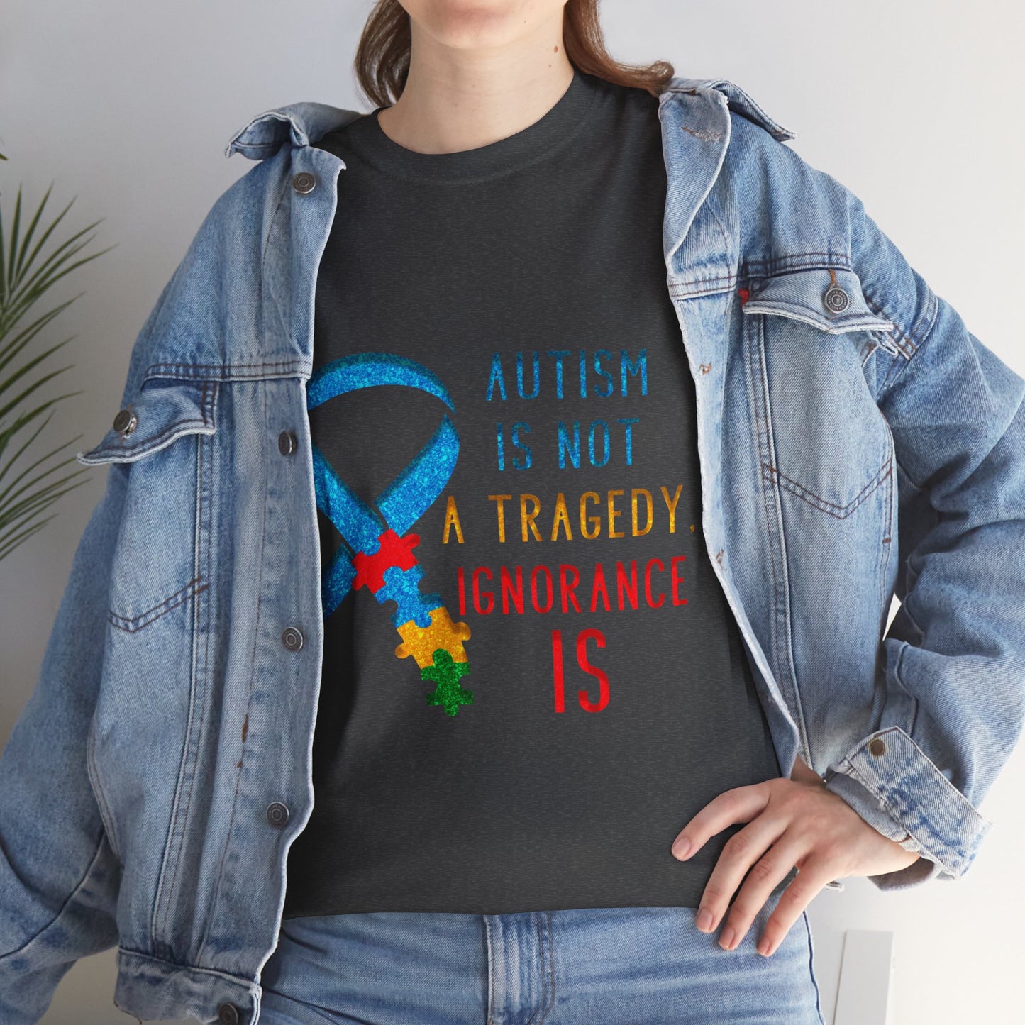 Autism is NOT a Tragedy IGNORANCE is T-shirt Unisex Heavy Cotton