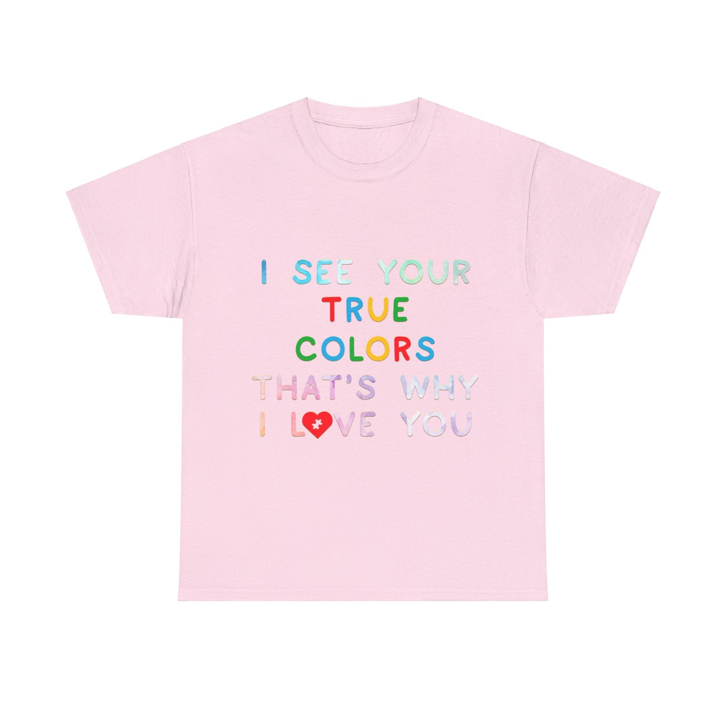 Autism I See Your True Colors That's Why I Love you T-shirt Unisex Heavy Cotton
