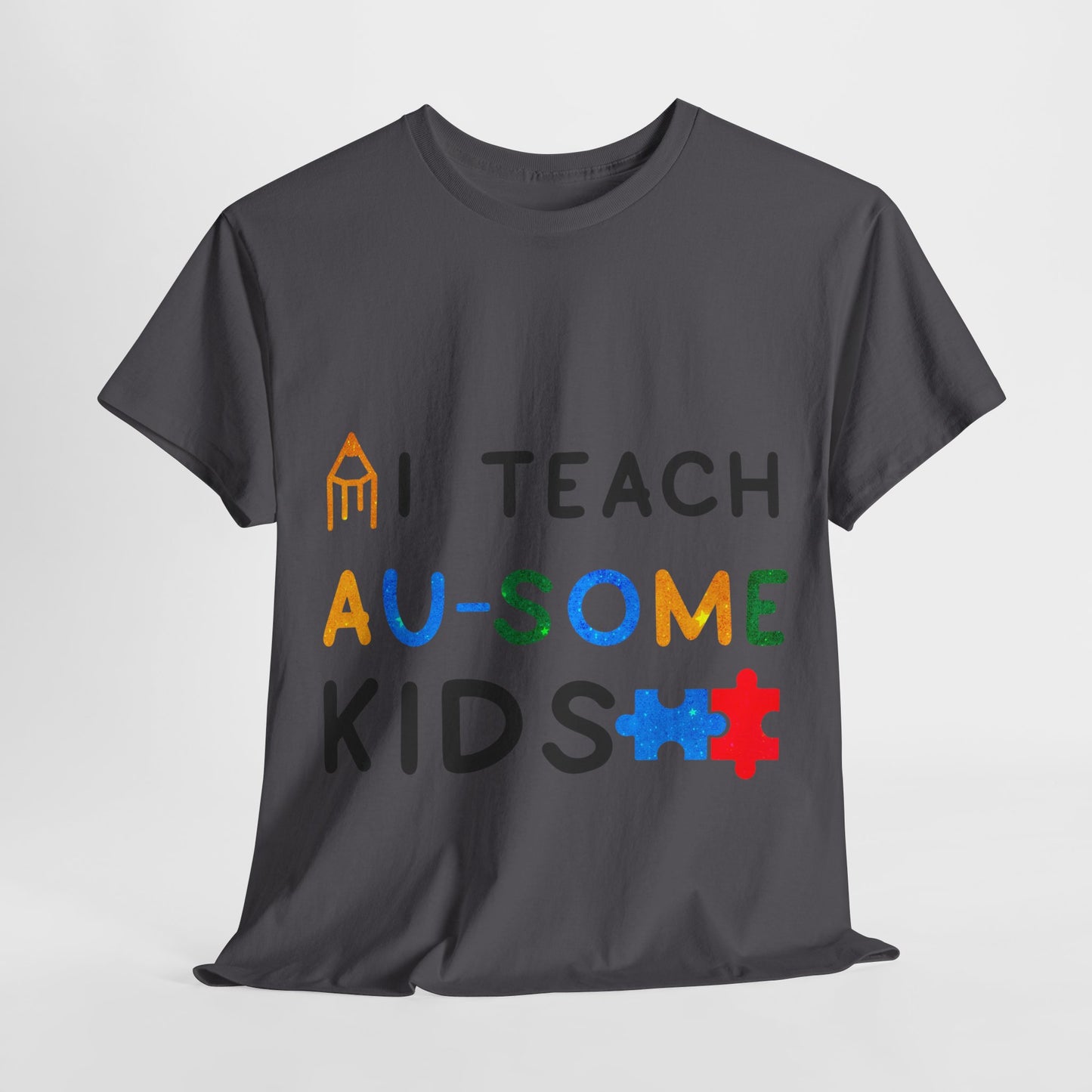 Autism I TEACH AU-SOME KIDS T-shirt Unisex Heavy Cotton