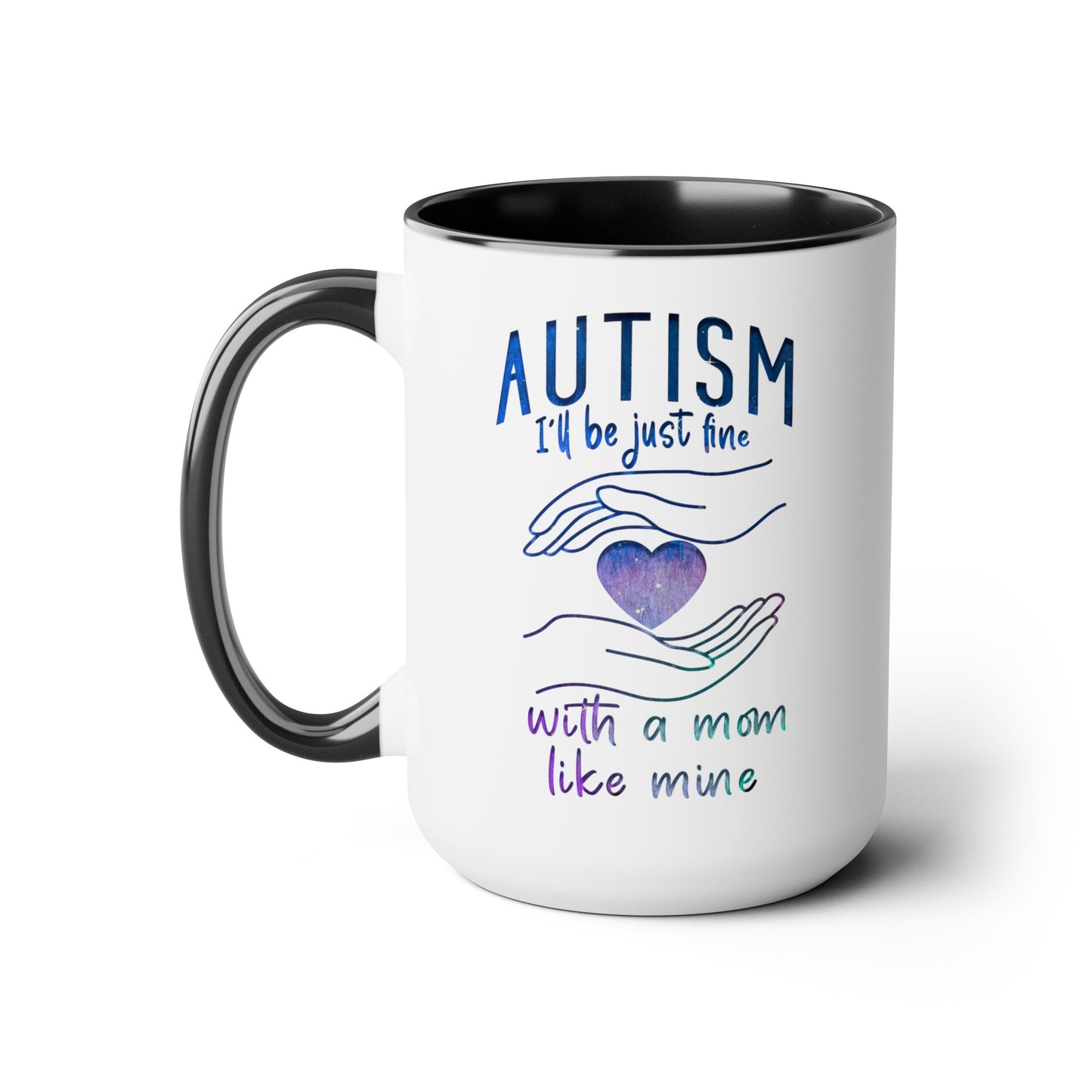 Autism I'll Be Just Fine with a Mom Like Mine 15oz Coffee Mug