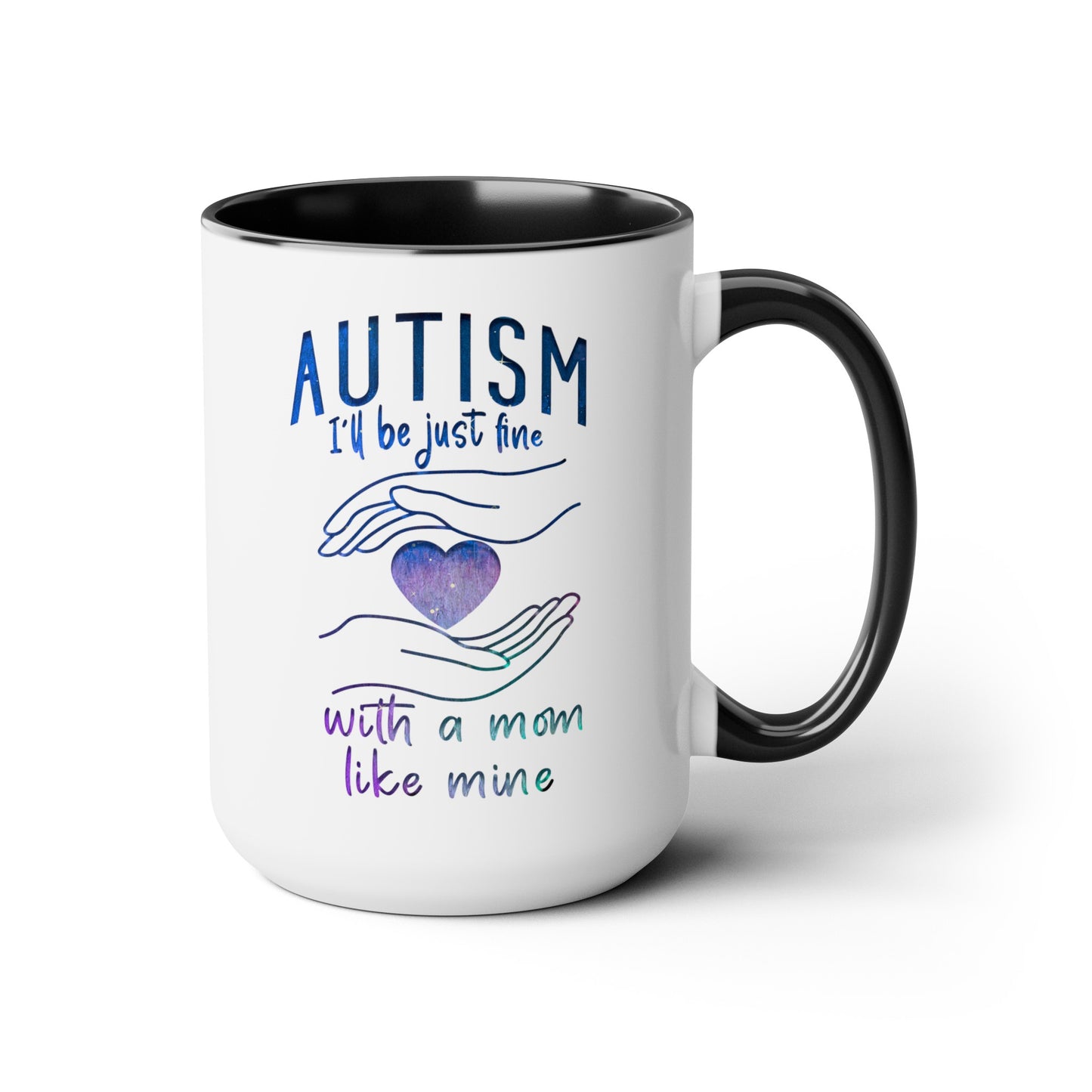 Autism I'll Be Just Fine with a Mom Like Mine 15oz Coffee Mug