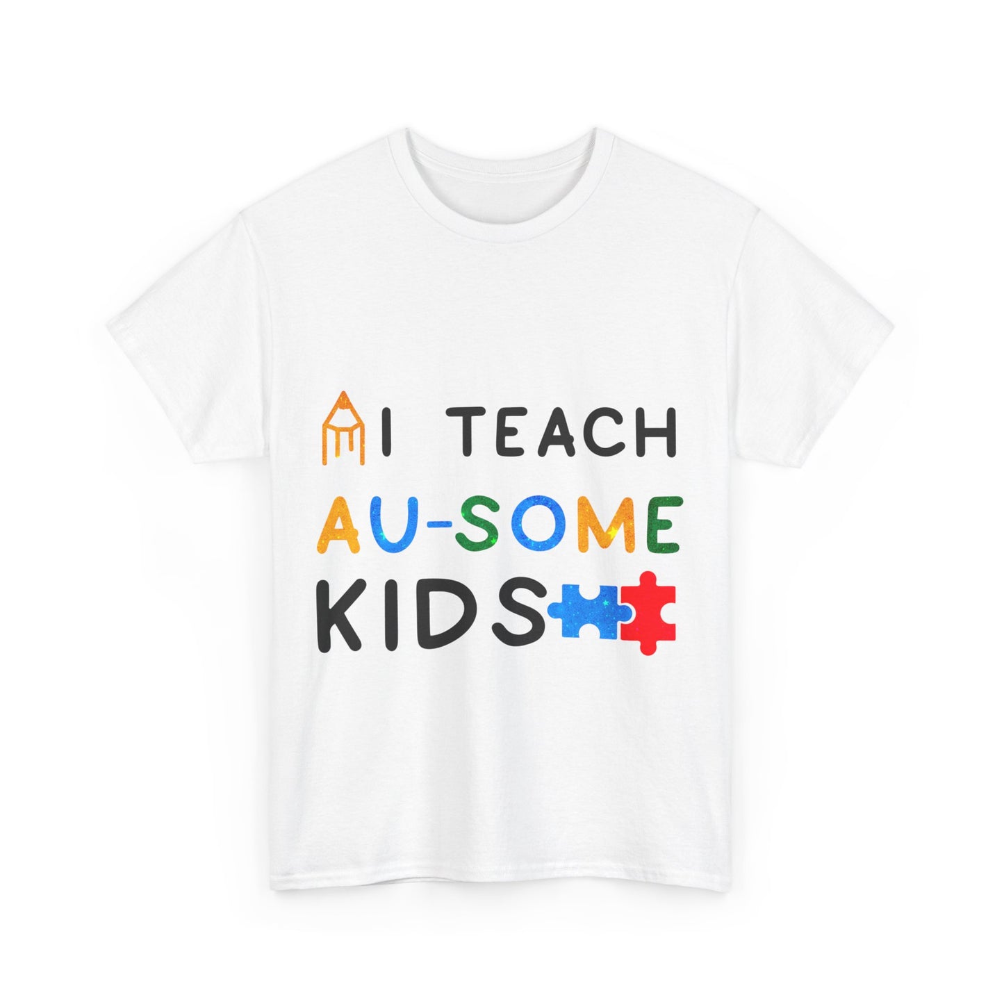Autism I TEACH AU-SOME KIDS T-shirt Unisex Heavy Cotton