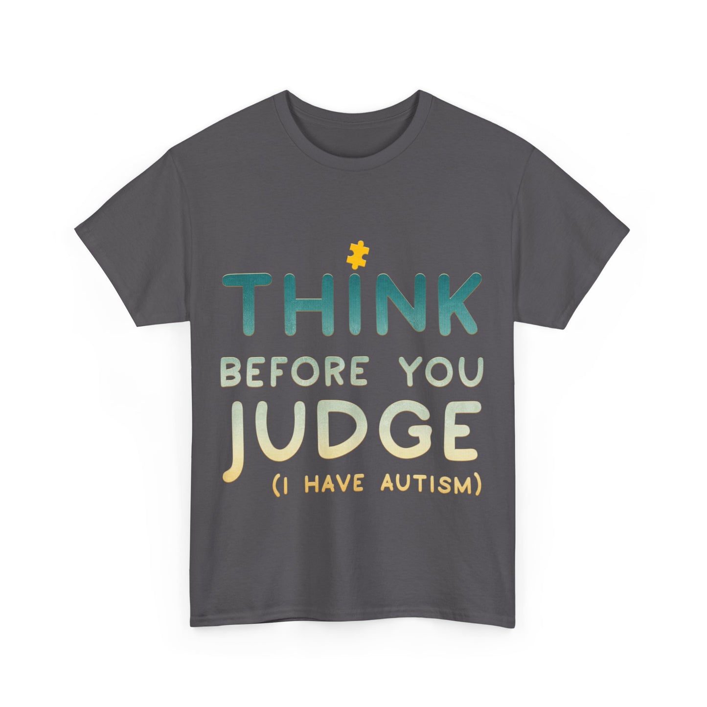 Think Before You Judge I have Autism T-shirt Unisex Heavy Cotton
