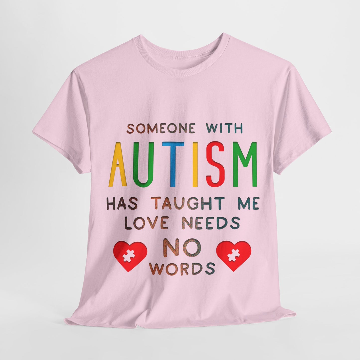 Autism Someone with Autism has Taught Me Love Needs No Words T-shirt Unisex Heavy Cotton