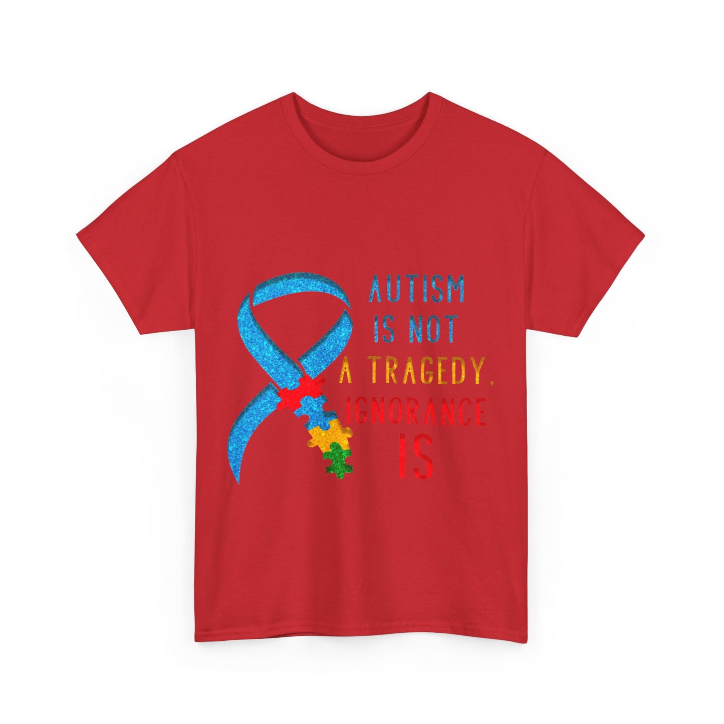 Autism is NOT a Tragedy IGNORANCE is T-shirt Unisex Heavy Cotton