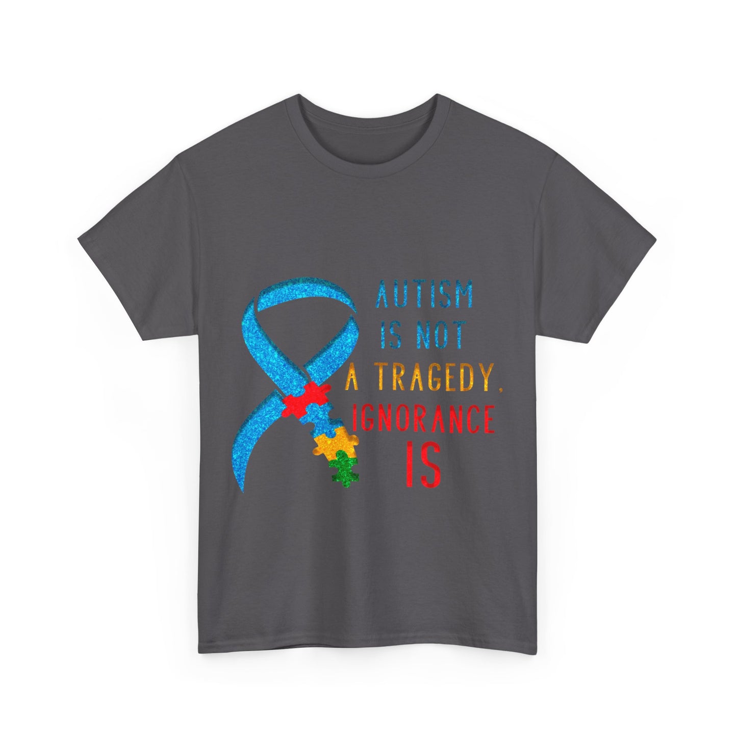 Autism is NOT a Tragedy IGNORANCE is T-shirt Unisex Heavy Cotton