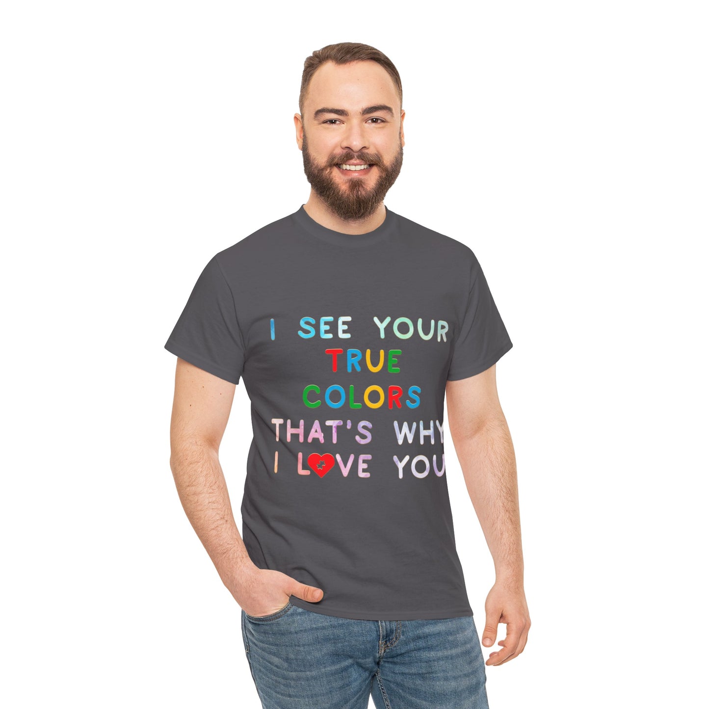 Autism I See Your True Colors That's Why I Love you T-shirt Unisex Heavy Cotton