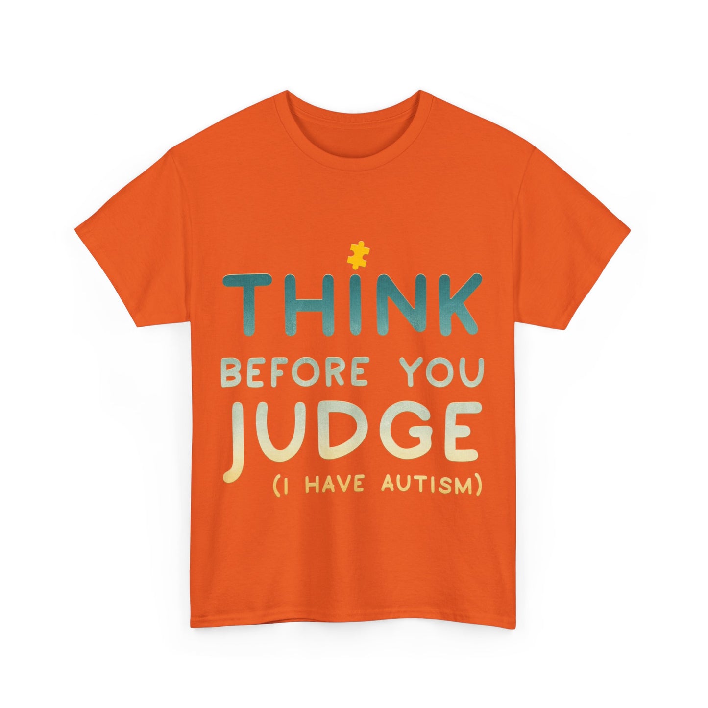 Think Before You Judge I have Autism T-shirt Unisex Heavy Cotton