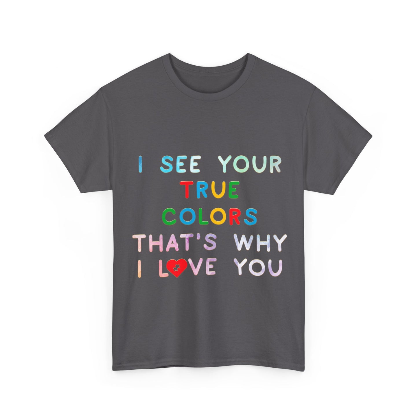 Autism I See Your True Colors That's Why I Love you T-shirt Unisex Heavy Cotton