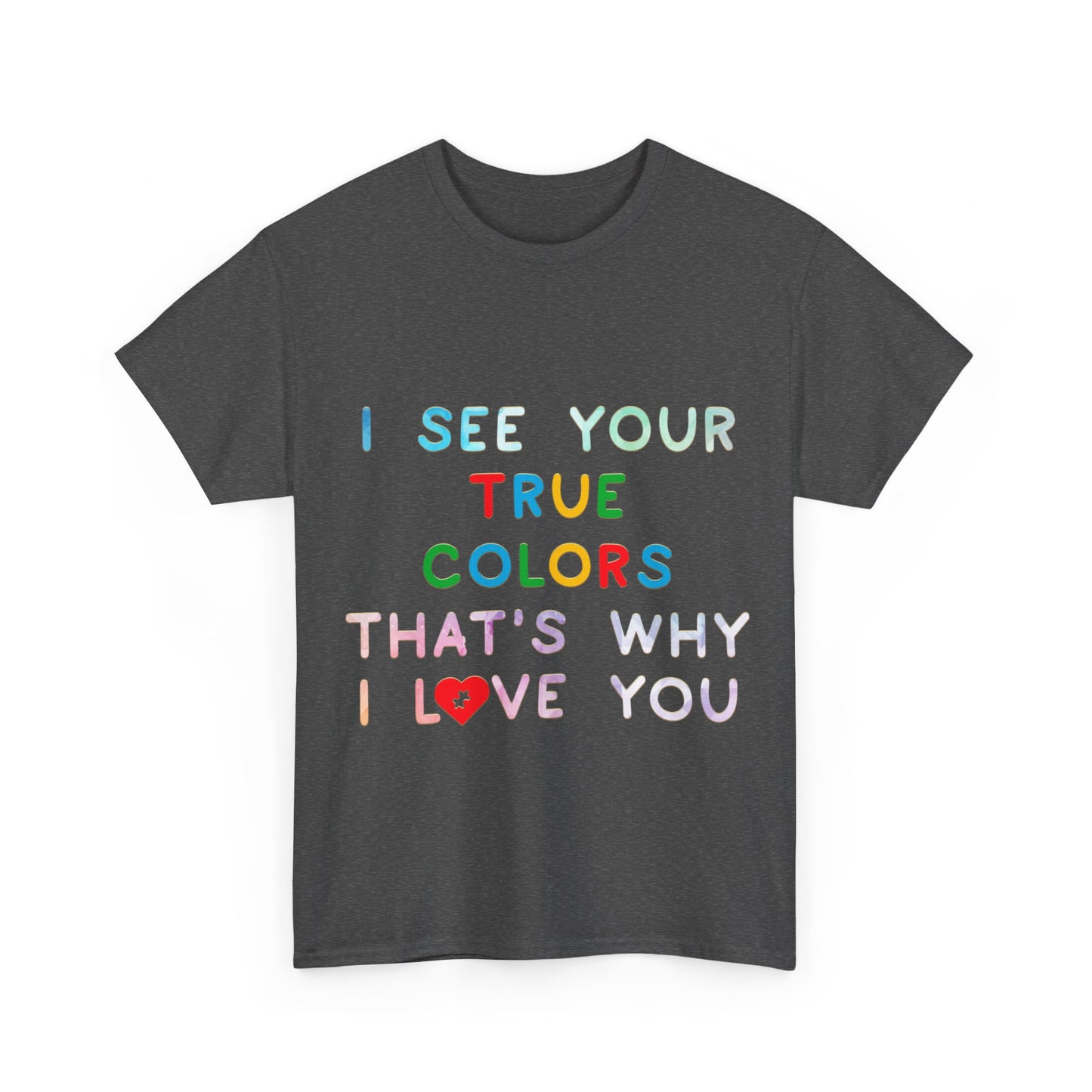Autism I See Your True Colors That's Why I Love you T-shirt Unisex Heavy Cotton