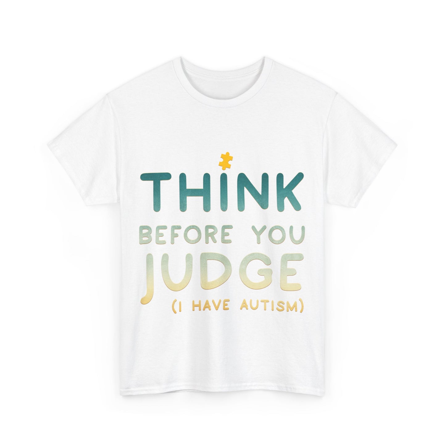 Think Before You Judge I have Autism T-shirt Unisex Heavy Cotton