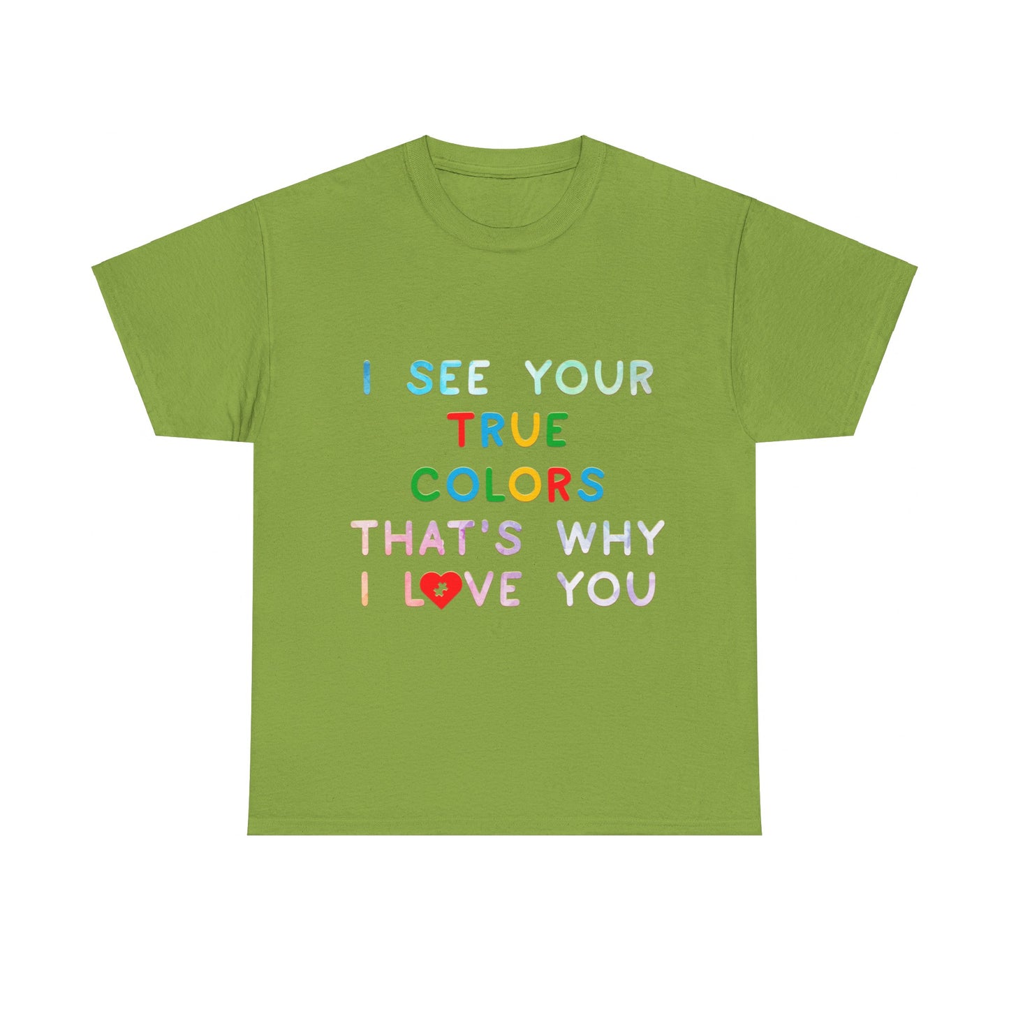Autism I See Your True Colors That's Why I Love you T-shirt Unisex Heavy Cotton