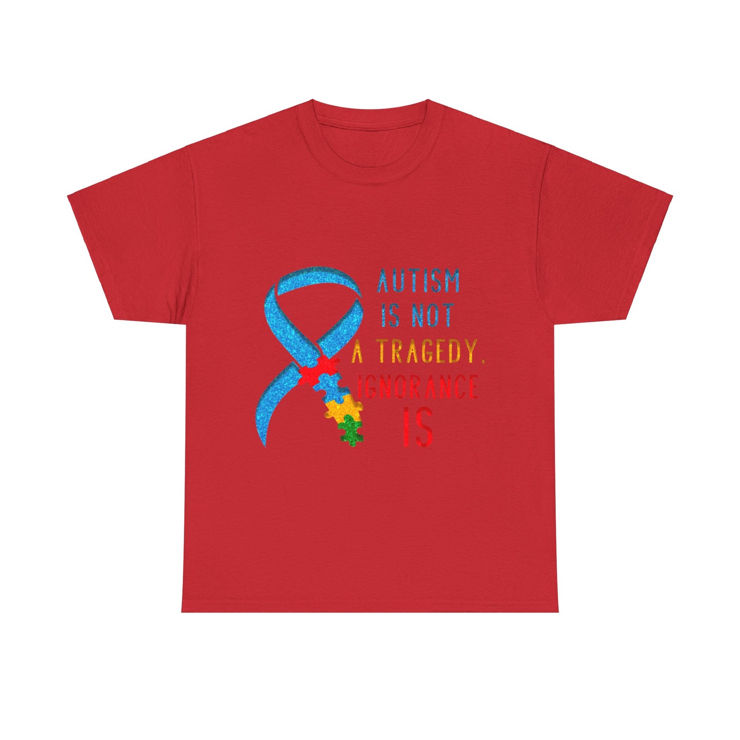 Autism is NOT a Tragedy IGNORANCE is T-shirt Unisex Heavy Cotton