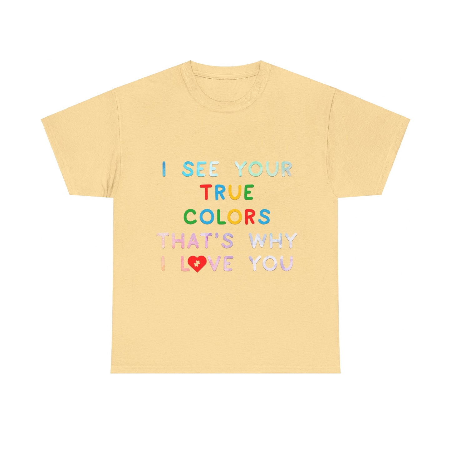 Autism I See Your True Colors That's Why I Love you T-shirt Unisex Heavy Cotton