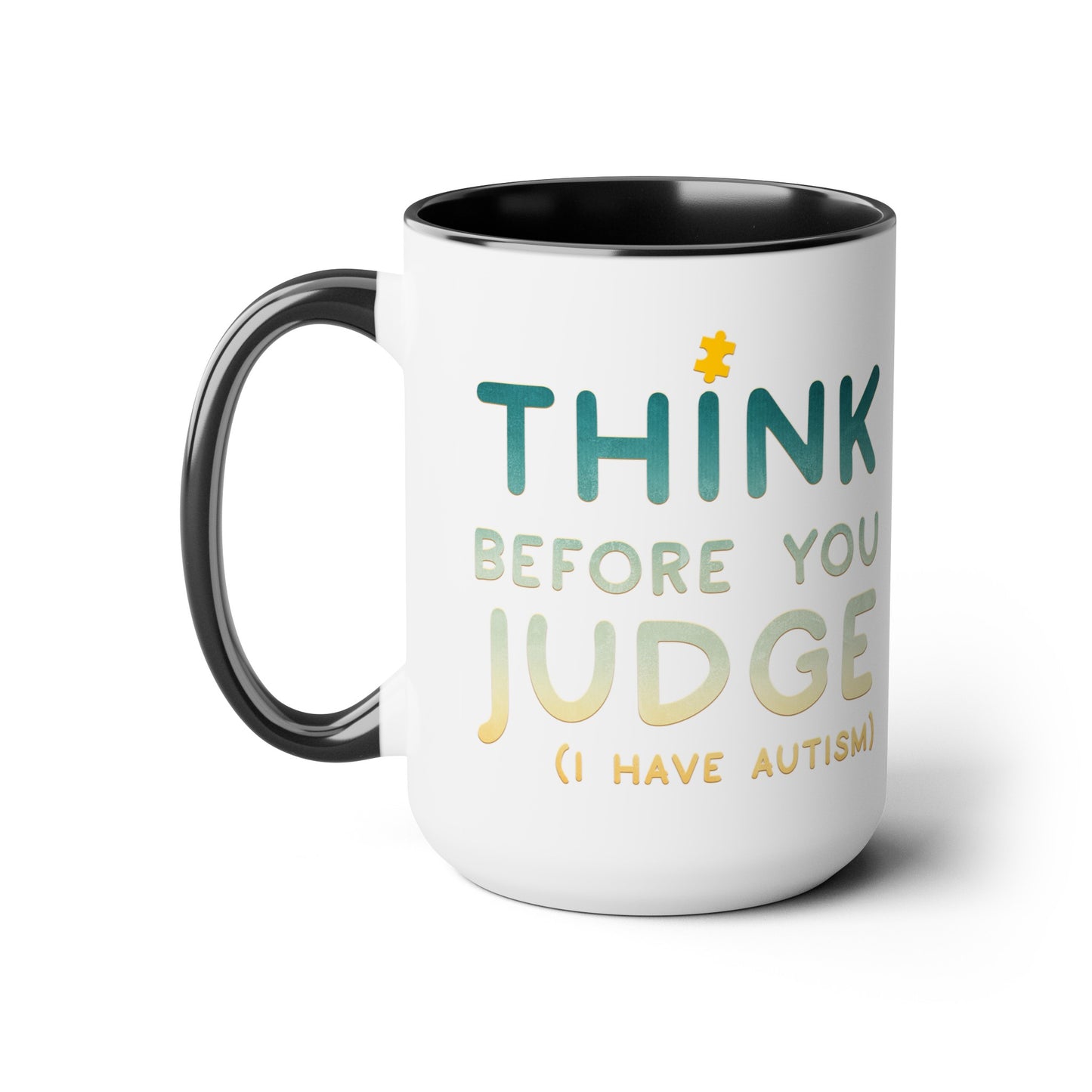Think Before You Judge I have Autism 15oz Coffee Mug