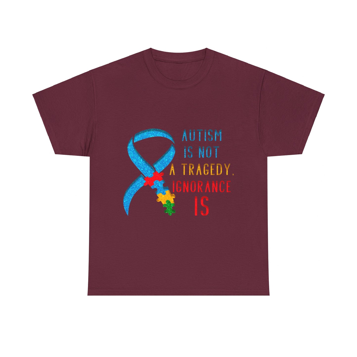 Autism is NOT a Tragedy IGNORANCE is T-shirt Unisex Heavy Cotton