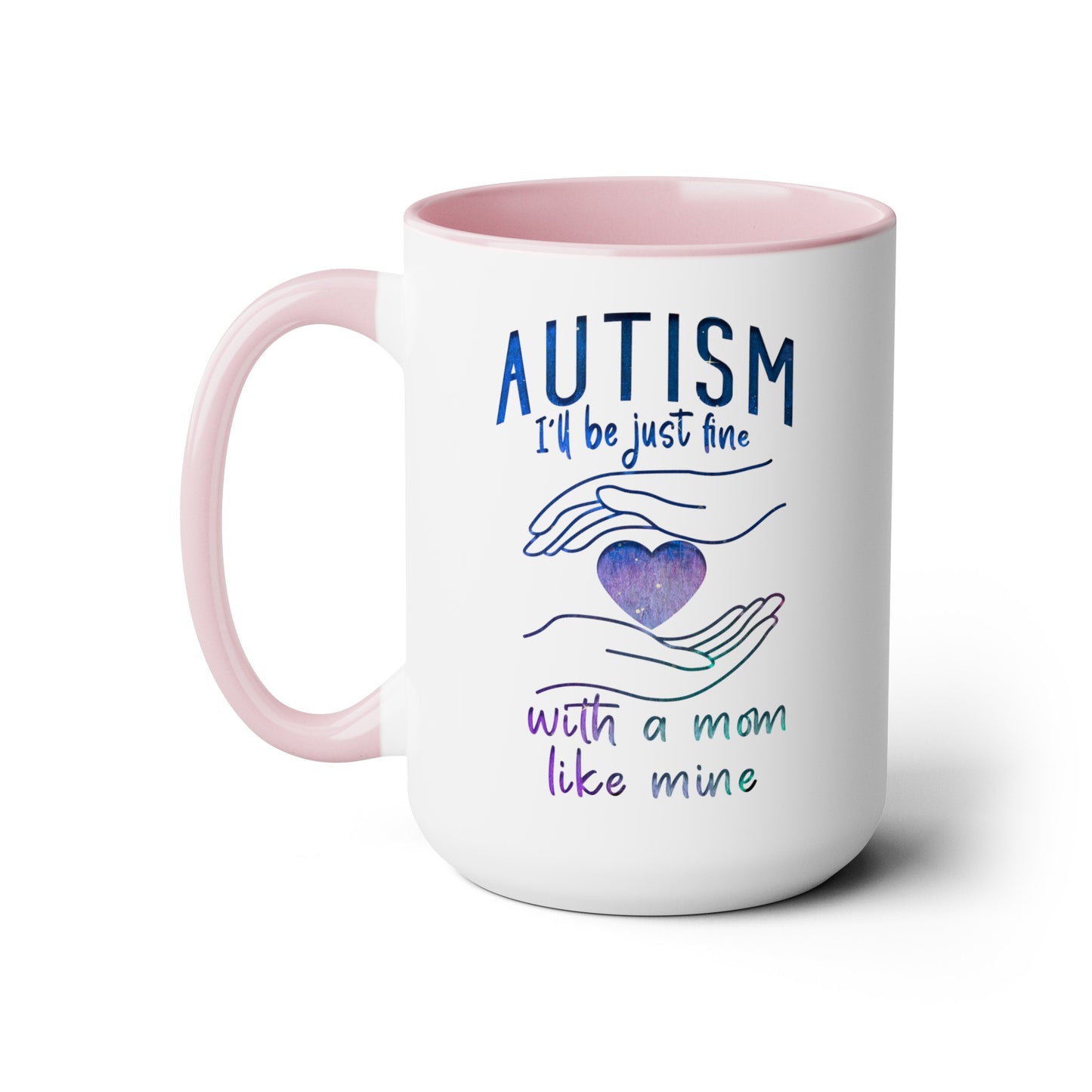 Autism I'll Be Just Fine with a Mom Like Mine 15oz Coffee Mug