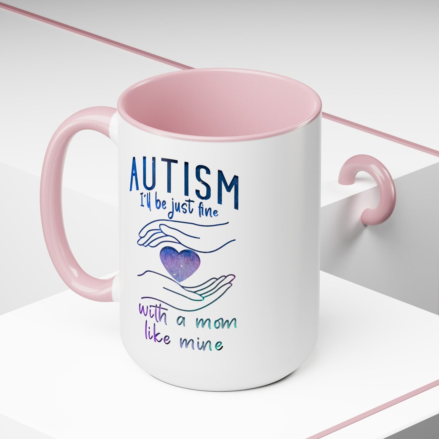 Autism I'll Be Just Fine with a Mom Like Mine 15oz Coffee Mug
