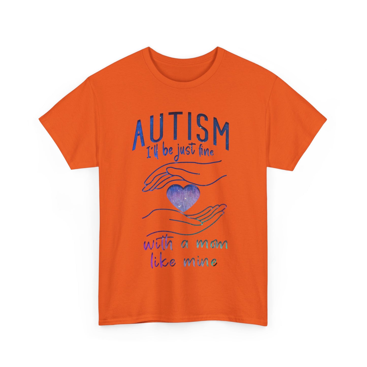 Autism I'll Be Just Fine with a Mom Like Mine T-shirt Unisex Heavy Cotton