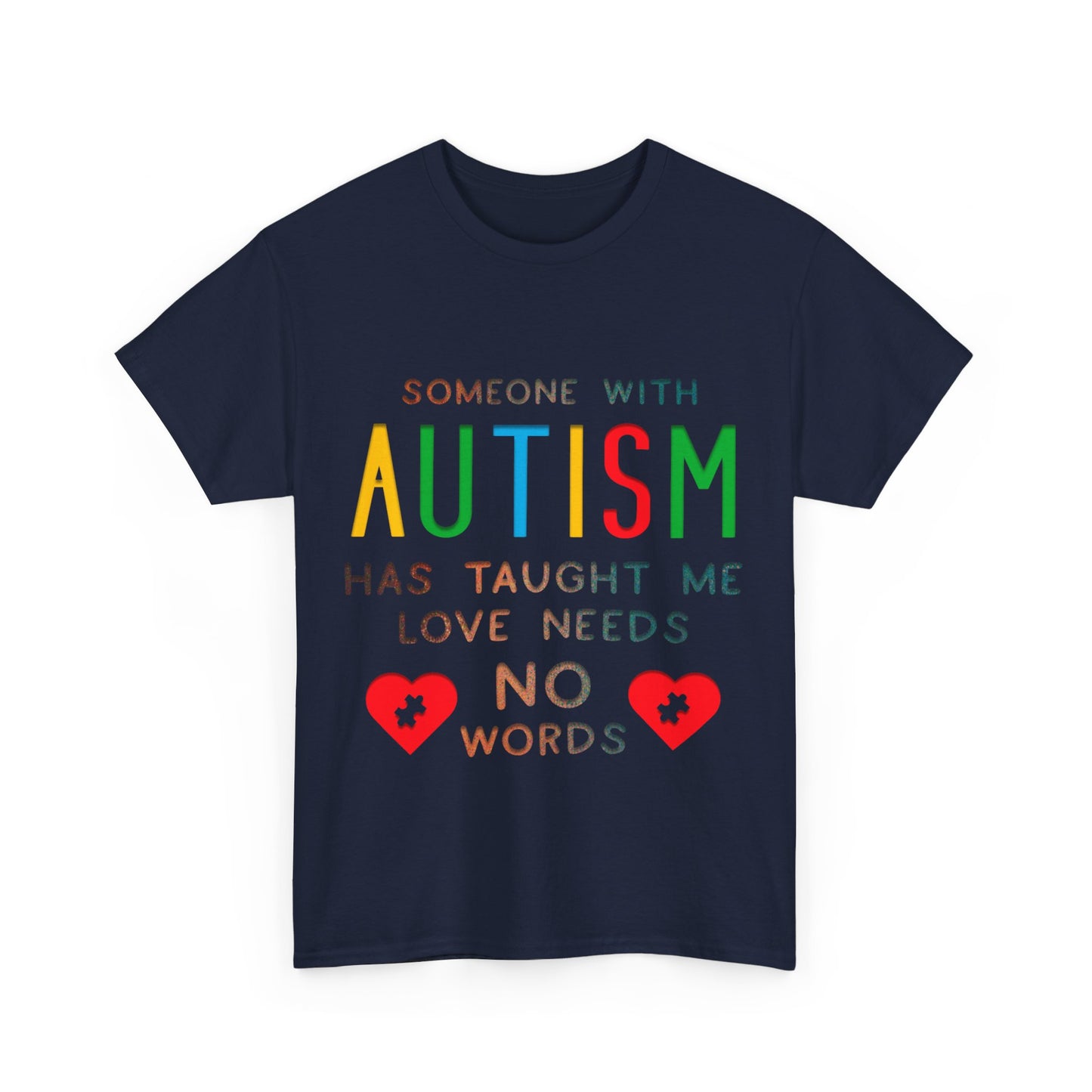 Autism Someone with Autism has Taught Me Love Needs No Words T-shirt Unisex Heavy Cotton