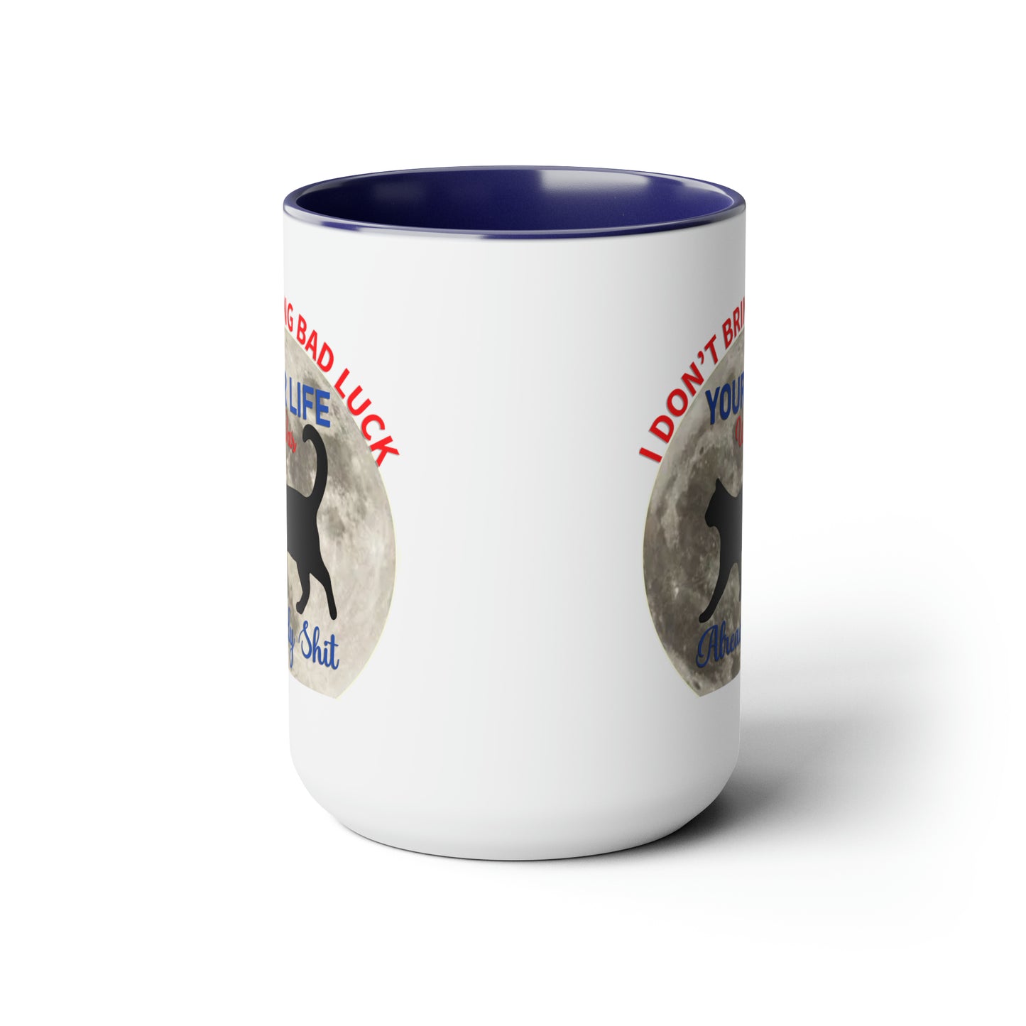 I Dont Bring Bad Luck Your Life Was Already Sh*t 11oz Mug