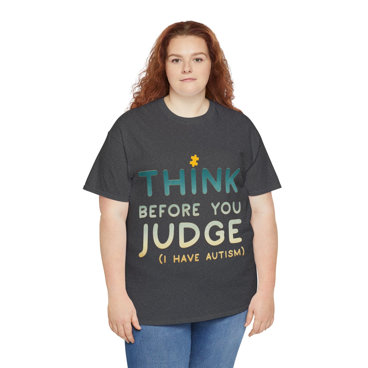 Think Before You Judge I have Autism T-shirt Unisex Heavy Cotton