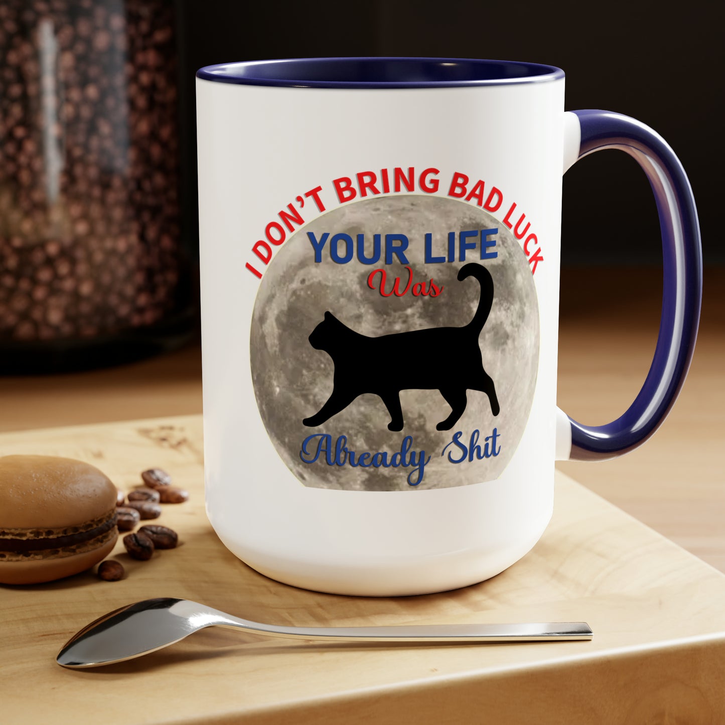 I Dont Bring Bad Luck Your Life Was Already Sh*t 11oz Mug
