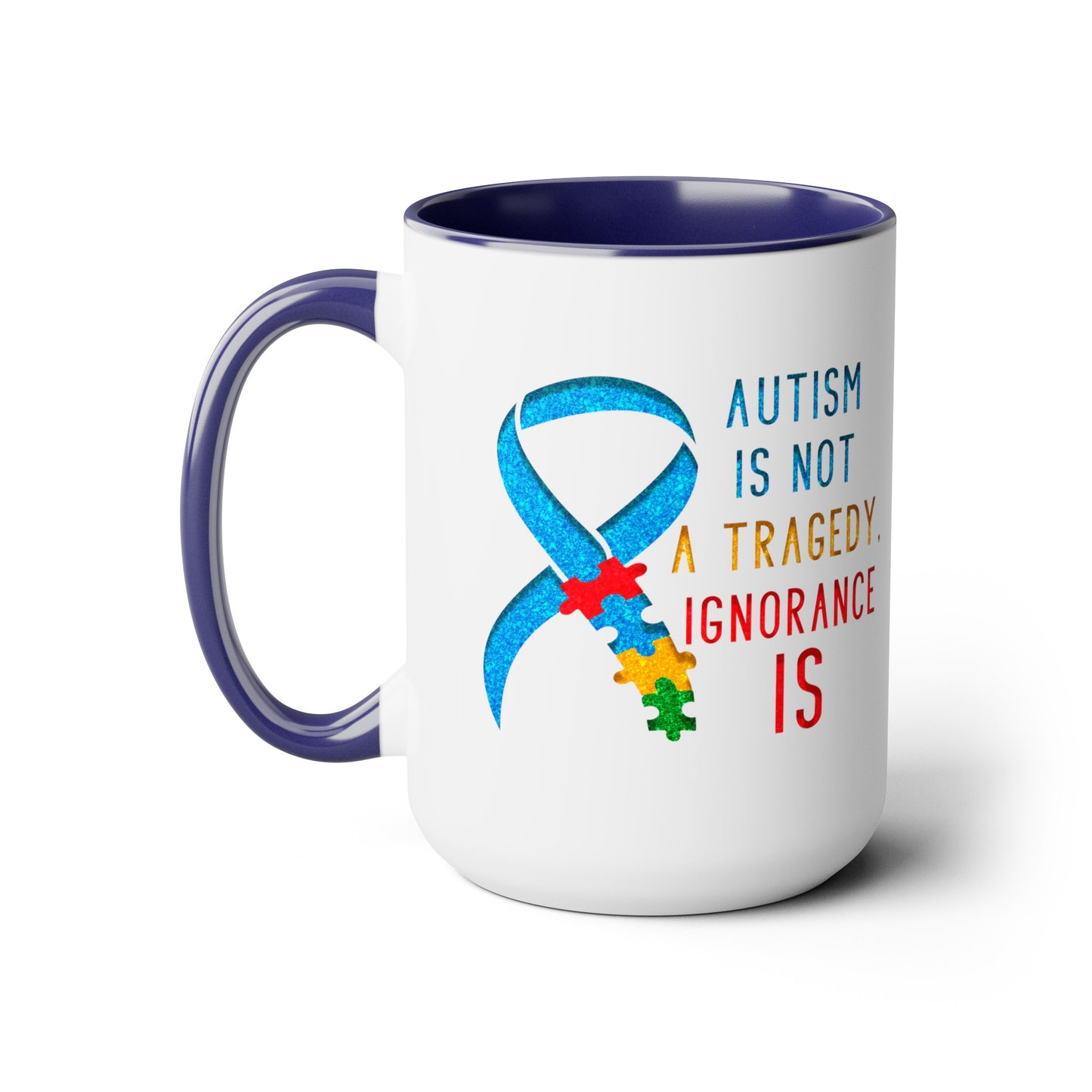 Autism is NOT a Tragedy IGNORANCE is T-shirt 15oz Coffee Mug
