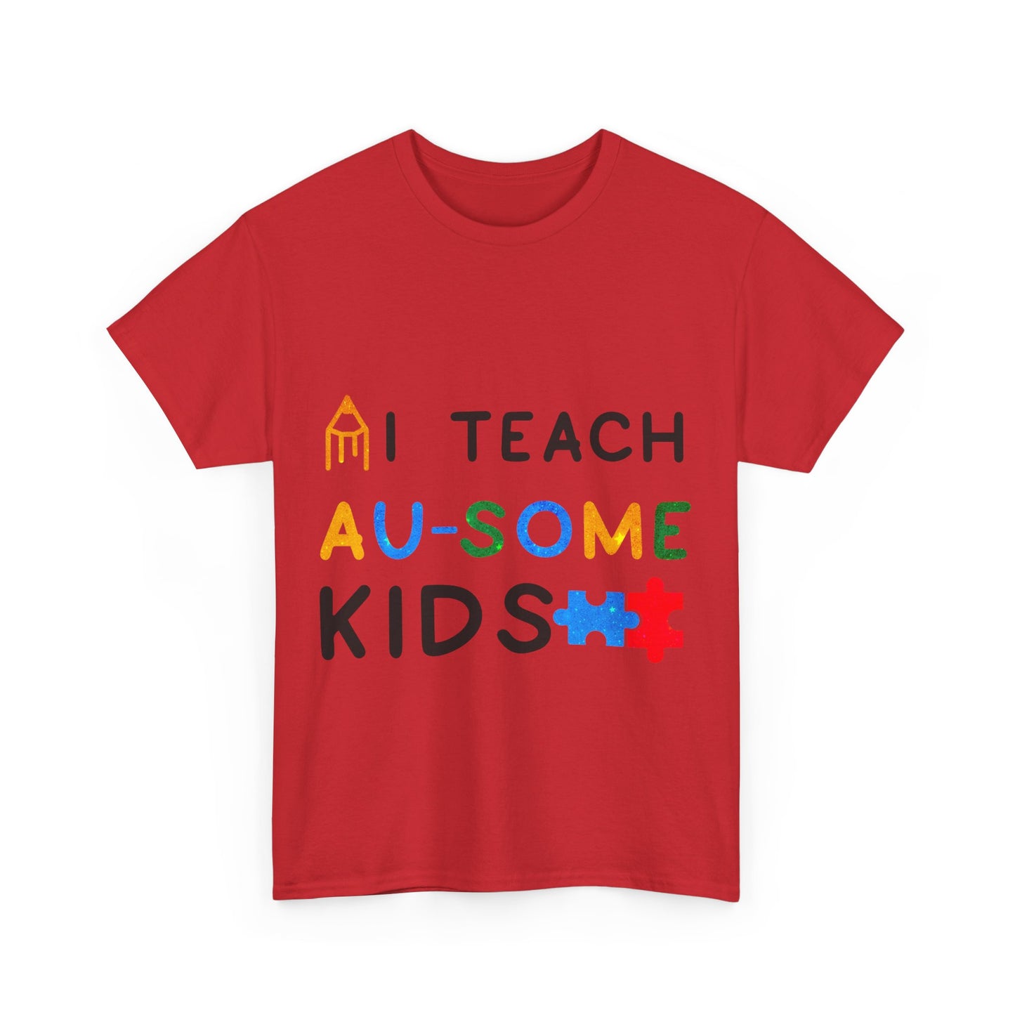 Autism I TEACH AU-SOME KIDS T-shirt Unisex Heavy Cotton