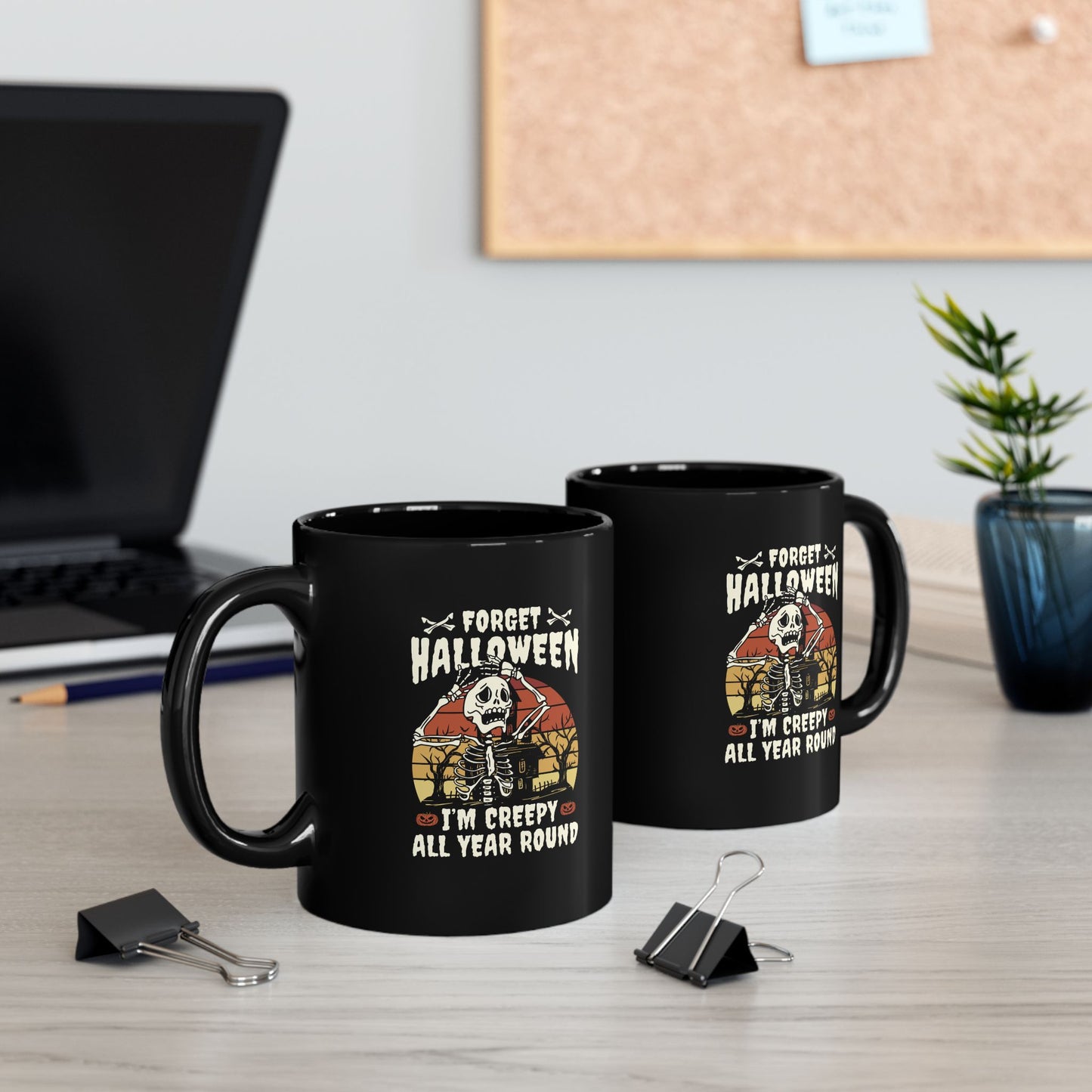 Forget Halloween - I'm creepy all year long 11oz Black Mug